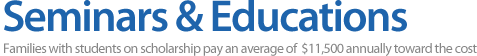 Seminars & Educations - Families with students on scholarship pay an average of $11,500 annually toward the cost